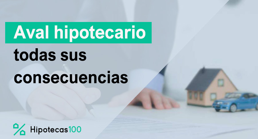 las consecuencias que tiene hacer un aval para una hipoteca