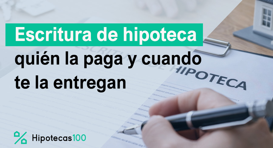 quien te da la Escritura de hipoteca y cuando se paga