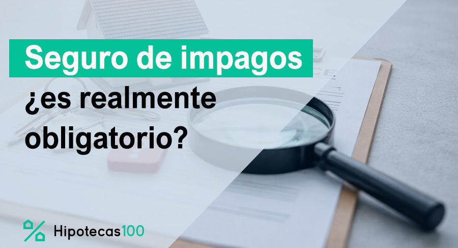 puede obligarte a contratar seguro de impago hipoteca