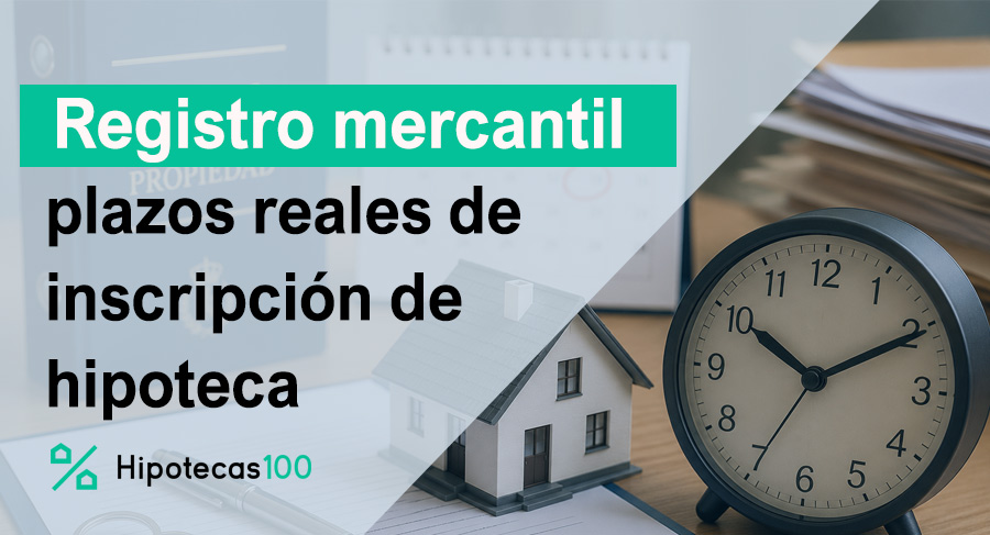 tiempos reales de inscripción hipoteca registro mercantil